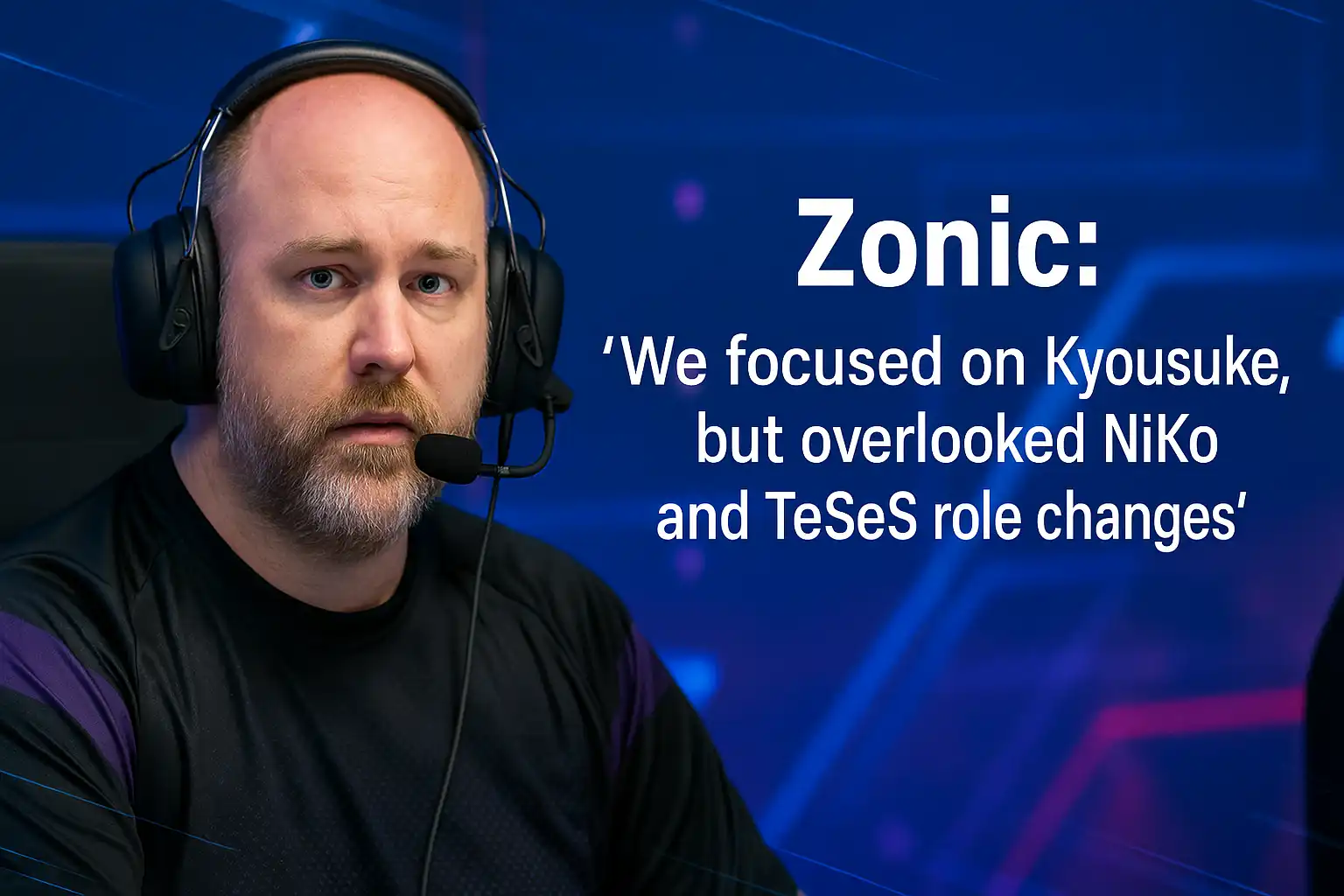 Zonic: “We Focused on Kyousuke, but Overlooked NiKo and TeSeS Role Changes”